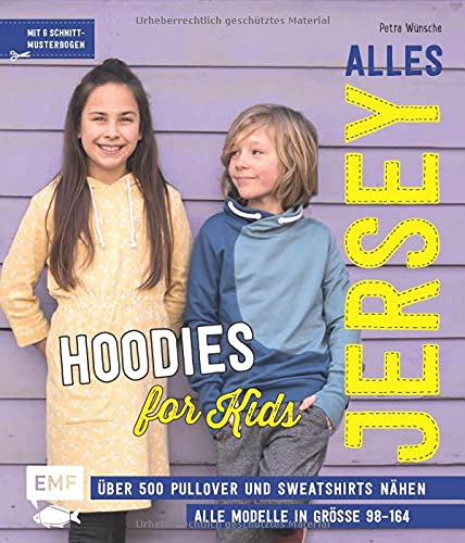 Alles Jersey – Hoodies for Kids: Über 500 Pullover und Sweatshirts super easy nähen mit vielen Stepfotos – Alle Modelle in Größe 98–164 – Mit 6 Schnittmusterbogen